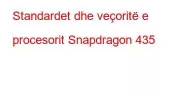 Standardet dhe veçoritë e procesorit Snapdragon 435