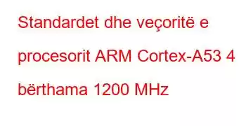 Standardet dhe veçoritë e procesorit ARM Cortex-A53 4 bërthama 1200 MHz