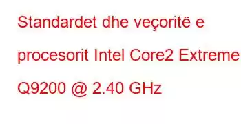 Standardet dhe veçoritë e procesorit Intel Core2 Extreme Q9200 @ 2.40 GHz