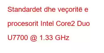 Standardet dhe veçoritë e procesorit Intel Core2 Duo U7700 @ 1.33 GHz