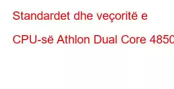 Standardet dhe veçoritë e CPU-së Athlon Dual Core 4850e