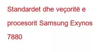 Standardet dhe veçoritë e procesorit Samsung Exynos 7880