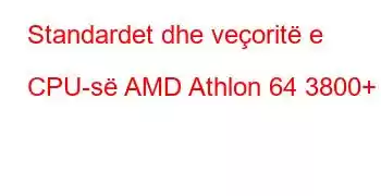 Standardet dhe veçoritë e CPU-së AMD Athlon 64 3800+