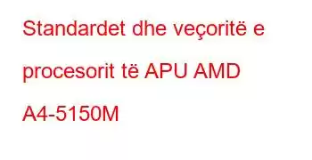 Standardet dhe veçoritë e procesorit të APU AMD A4-5150M