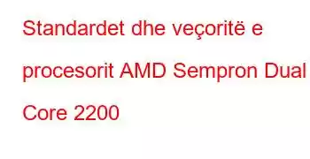 Standardet dhe veçoritë e procesorit AMD Sempron Dual Core 2200