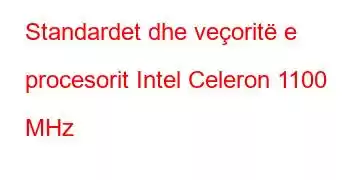 Standardet dhe veçoritë e procesorit Intel Celeron 1100 MHz