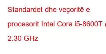 Standardet dhe veçoritë e procesorit Intel Core i5-8600T @ 2.30 GHz