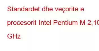 Standardet dhe veçoritë e procesorit Intel Pentium M 2,10 GHz