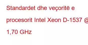 Standardet dhe veçoritë e procesorit Intel Xeon D-1537 @ 1,70 GHz