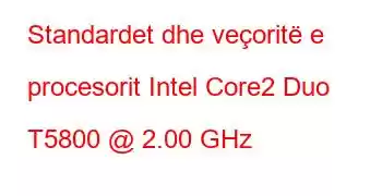 Standardet dhe veçoritë e procesorit Intel Core2 Duo T5800 @ 2.00 GHz