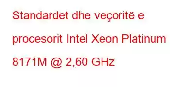 Standardet dhe veçoritë e procesorit Intel Xeon Platinum 8171M @ 2,60 GHz