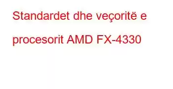 Standardet dhe veçoritë e procesorit AMD FX-4330