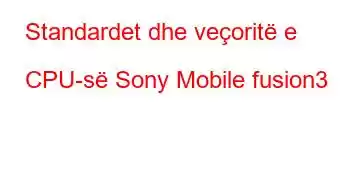 Standardet dhe veçoritë e CPU-së Sony Mobile fusion3