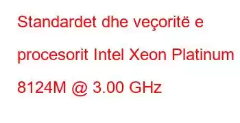 Standardet dhe veçoritë e procesorit Intel Xeon Platinum 8124M @ 3.00 GHz