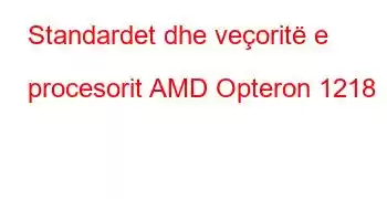 Standardet dhe veçoritë e procesorit AMD Opteron 1218