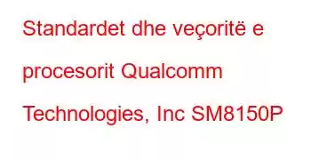 Standardet dhe veçoritë e procesorit Qualcomm Technologies, Inc SM8150P