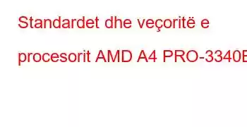 Standardet dhe veçoritë e procesorit AMD A4 PRO-3340B