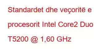 Standardet dhe veçoritë e procesorit Intel Core2 Duo T5200 @ 1,60 GHz