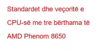 Standardet dhe veçoritë e CPU-së me tre bërthama të AMD Phenom 8650