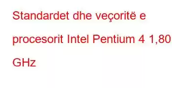 Standardet dhe veçoritë e procesorit Intel Pentium 4 1,80 GHz