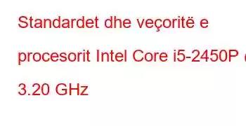 Standardet dhe veçoritë e procesorit Intel Core i5-2450P @ 3.20 GHz