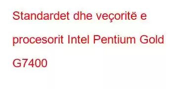 Standardet dhe veçoritë e procesorit Intel Pentium Gold G7400