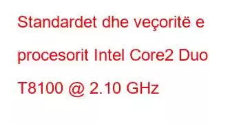 Standardet dhe veçoritë e procesorit Intel Core2 Duo T8100 @ 2.10 GHz