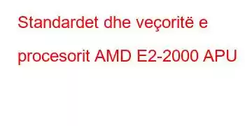 Standardet dhe veçoritë e procesorit AMD E2-2000 APU