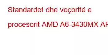 Standardet dhe veçoritë e procesorit AMD A6-3430MX APU