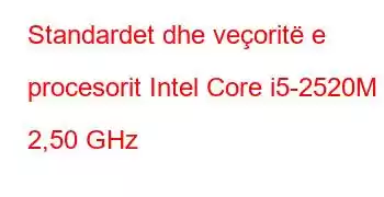 Standardet dhe veçoritë e procesorit Intel Core i5-2520M @ 2,50 GHz