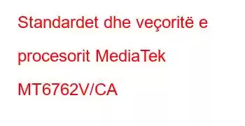 Standardet dhe veçoritë e procesorit MediaTek MT6762V/CA