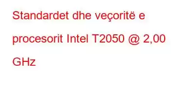 Standardet dhe veçoritë e procesorit Intel T2050 @ 2,00 GHz