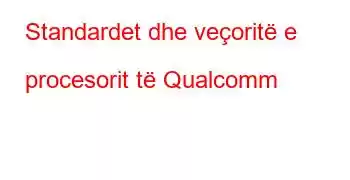 Standardet dhe veçoritë e procesorit të Qualcomm