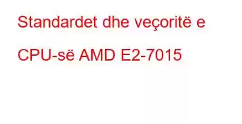 Standardet dhe veçoritë e CPU-së AMD E2-7015