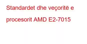 Standardet dhe veçoritë e procesorit AMD E2-7015