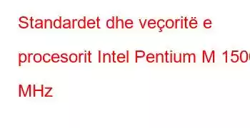 Standardet dhe veçoritë e procesorit Intel Pentium M 1500 MHz