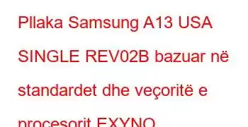 Pllaka Samsung A13 USA SINGLE REV02B bazuar në standardet dhe veçoritë e procesorit EXYNO