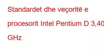 Standardet dhe veçoritë e procesorit Intel Pentium D 3,40 GHz