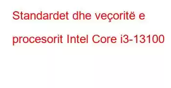 Standardet dhe veçoritë e procesorit Intel Core i3-13100