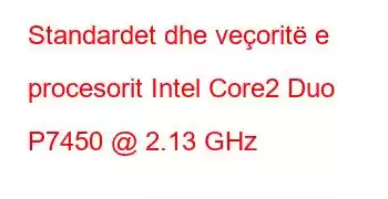 Standardet dhe veçoritë e procesorit Intel Core2 Duo P7450 @ 2.13 GHz