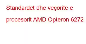 Standardet dhe veçoritë e procesorit AMD Opteron 6272