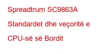 Spreadtrum SC9863A Standardet dhe veçoritë e CPU-së së Bordit