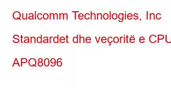 Qualcomm Technologies, Inc Standardet dhe veçoritë e CPU APQ8096