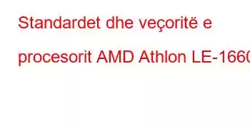 Standardet dhe veçoritë e procesorit AMD Athlon LE-1660