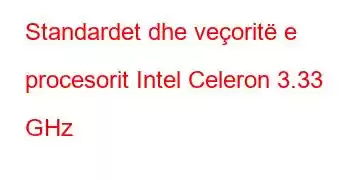 Standardet dhe veçoritë e procesorit Intel Celeron 3.33 GHz