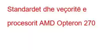 Standardet dhe veçoritë e procesorit AMD Opteron 270