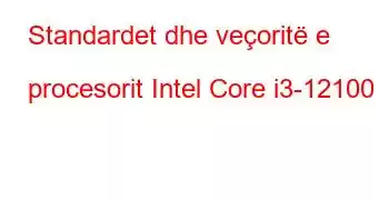 Standardet dhe veçoritë e procesorit Intel Core i3-12100