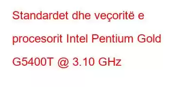 Standardet dhe veçoritë e procesorit Intel Pentium Gold G5400T @ 3.10 GHz