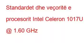 Standardet dhe veçoritë e procesorit Intel Celeron 1017U @ 1.60 GHz