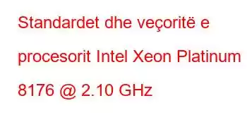 Standardet dhe veçoritë e procesorit Intel Xeon Platinum 8176 @ 2.10 GHz